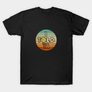 I Told Ya retro T-Shirt